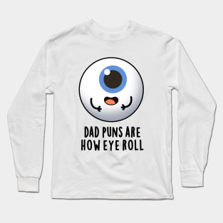 Dad Puns Are How Eye Roll Cute Eyeball Pun Long Sleeve T-Shirt